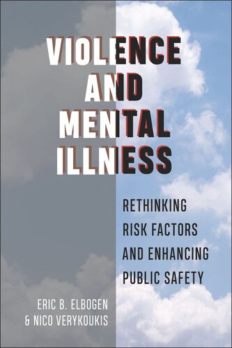 Violence And Mental Illness Rethinking Risk Factors And Enhancing Public Safety Eric B Elbogen Nico Verykoukis