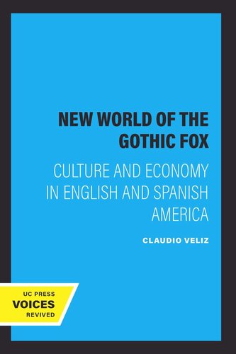 The New World Of The Gothic Fox Culture And Economy In English And Spanish America Reprint 2019 Claudio Veliz