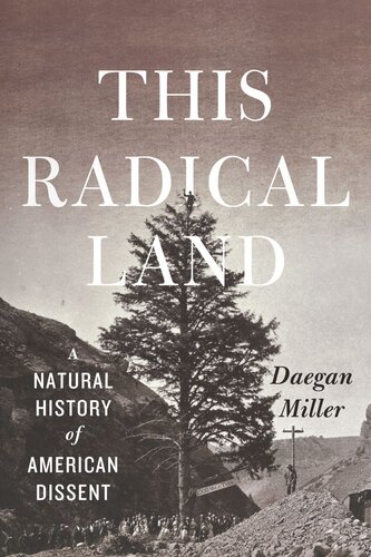 This Radical Land A Natural History Of American Dissent Daegan Miller