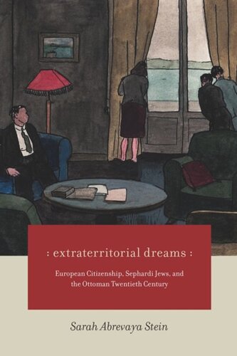 Extraterritorial Dreams European Citizenship Sephardi Jews And The Ottoman Twentieth Century Sarah Abrevaya Stein