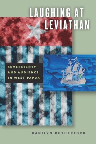 Laughing At Leviathan Sovereignty And Audience In West Papua Danilyn Rutherford