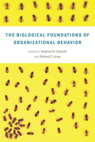 The Biological Foundations Of Organizational Behavior Stephen M Colarelli