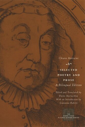 Selected Poetry And Prose A Bilingual Edition Chiara Matraini Giovanna Rabitti Elaine Maclachlan