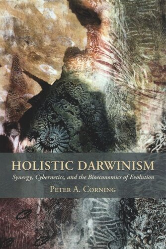 Holistic Darwinism Synergy Cybernetics And The Bioeconomics Of Evolution Peter Corning
