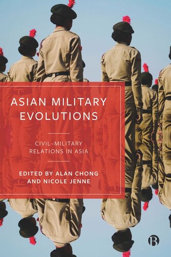 Asian Military Evolutions Civilmilitary Relations In Asia Alan Chong Editor Nicole Jenne Editor