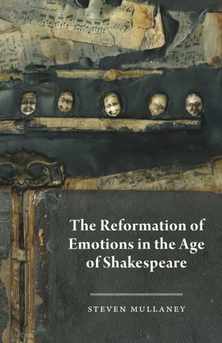 The Reformation Of Emotions In The Age Of Shakespeare Steven Mullaney