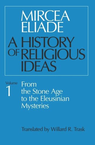 History Of Religious Ideas Volume 1 From The Stone Age To The Eleusinian Mysteries Mircea Eliade Willard R Trask