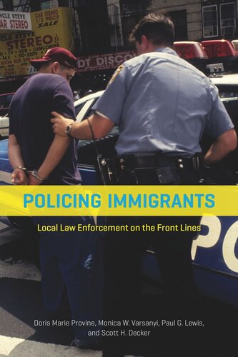 Policing Immigrants Local Law Enforcement On The Front Lines Doris Marie Provine Monica W Varsanyi Paul G Lewis Scott H Decker