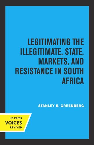 Legitimating The Illegitimate State Markets And Resistance In South Africa Reprint 2019 Stanley B Greenberg