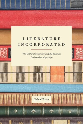 Literature Incorporated The Cultural Unconscious Of The Business Corporation 16501850 John Obrien