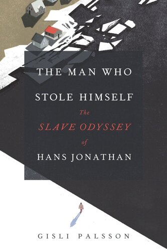 The Man Who Stole Himself The Slave Odyssey Of Hans Jonathan Gisli Palsson