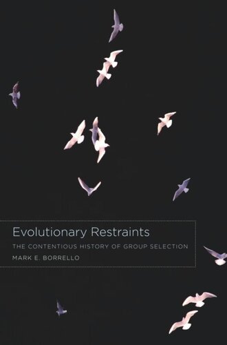 Evolutionary Restraints The Contentious History Of Group Selection Mark E Borrello