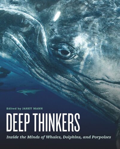 Deep Thinkers Inside The Minds Of Whales Dolphins And Porpoises Janet Mann Editor