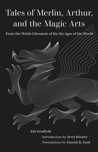 Tales Of Merlin Arthur And The Magic Arts From The Welsh Chronicle Of The Six Ages Of The World Elis Gruffydd