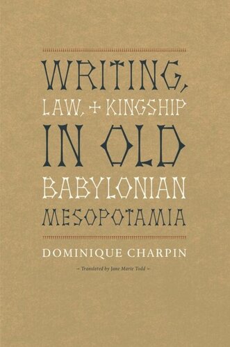 Writing Law And Kingship In Old Babylonian Mesopotamia Dominique Charpin Jane Marie Todd
