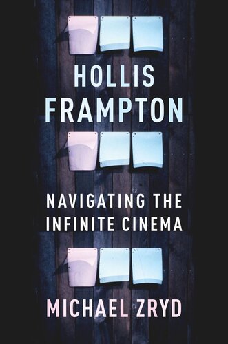 Hollis Frampton Navigating The Infinite Cinema Michael Zryd