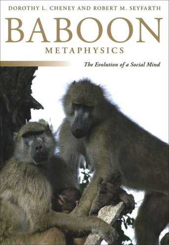 Baboon Metaphysics The Evolution Of A Social Mind Dorothy L Cheney Robert M Seyfarth