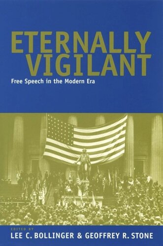Eternally Vigilant Free Speech In The Modern Era Lee C Bollinger Editor Geoffrey R Stone Editor