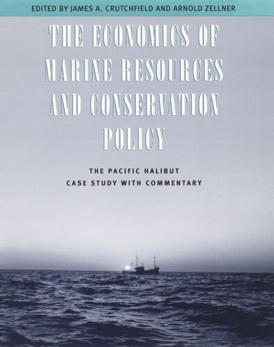 The Economics Of Marine Resources And Conservation Policy The Pacific Halibut Case Study With Commentary James A Crutchfield Editor Arnold Zellner Editor