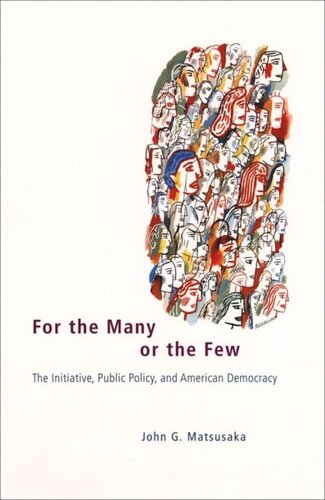 For The Many Or The Few The Initiative Public Policy And American Democracy John G Matsusaka
