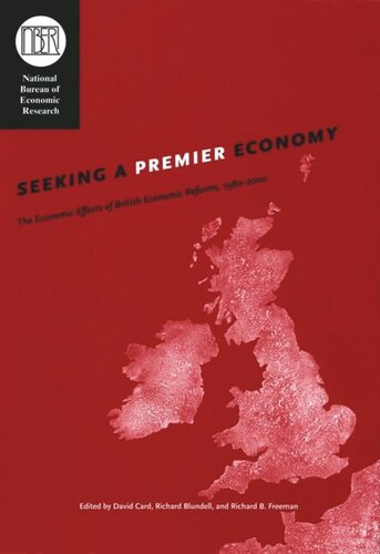 Seeking A Premier Economy The Economic Effects Of British Economic Reforms 19802000 David Card Editor Richard Blundell Editor Richard B Freeman Editor