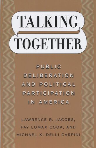 Talking Together Public Deliberation And Political Participation In America Lawrence R Jacobs Fay Lomax Cook Michael X Delli Carpini
