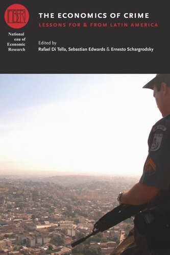 The Economics Of Crime Lessons For And From Latin America Rafael Di Tella Editor Sebastian Edwards Editor Ernesto Schargrodsky Editor