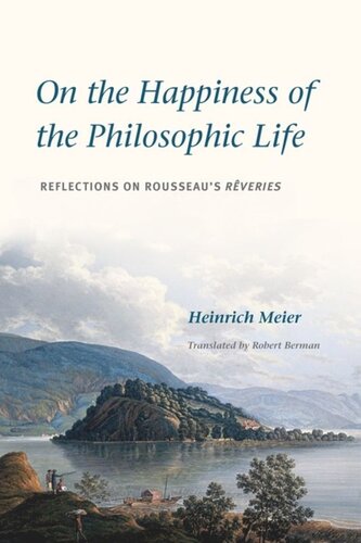 On The Happiness Of The Philosophic Life Reflections On Rousseaus Rveries In Two Books Heinrich Meier Robert Berman