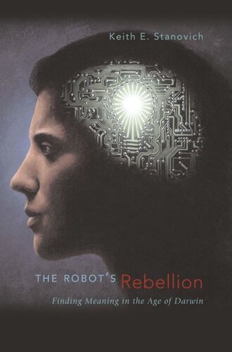 The Robots Rebellion Finding Meaning In The Age Of Darwin Keith E Stanovich