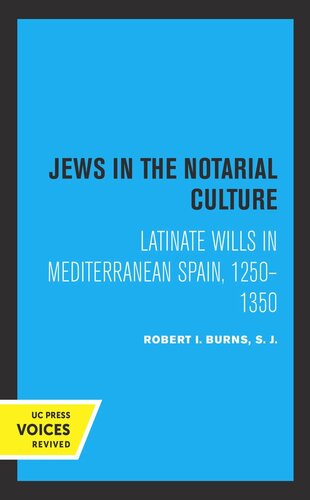 Jews In The Notarial Culture Latinate Wills In Mediterranean Spain 12501350 Reprint 2019 Robert I Burns