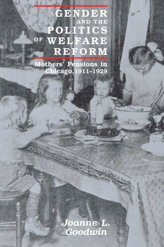 Gender And The Politics Of Welfare Reform Mothers Pensions In Chicago 19111929 Joanne L Goodwin