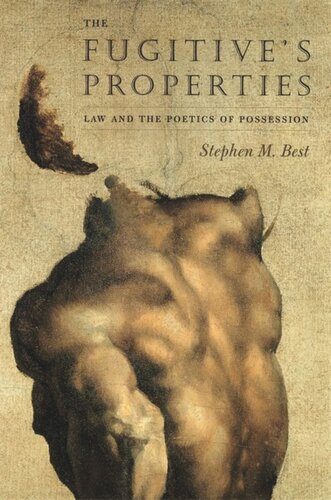 The Fugitives Properties Law And The Poetics Of Possession Stephen M Best