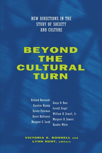 Beyond The Cultural Turn New Directions In The Study Of Society And Culture Reprint 2019 Victoria E Bonnell Editor Lynn Hunt Editor