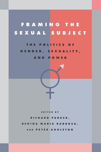Framing The Sexual Subject The Politics Of Gender Sexuality And Power Reprint 2019 Richard Parker Editor Regina Maria Barbosa Editor Peter Aggleton Editor