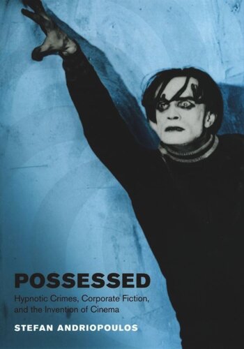 Possessed Hypnotic Crimes Corporate Fiction And The Invention Of Cinema Stefan Andriopoulos Peter Jansen Stefan Andriopoulos