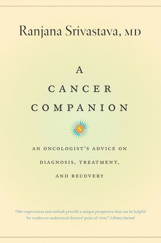 A Cancer Companion An Oncologists Advice On Diagnosis Treatment And Recovery Ranjana Srivastava