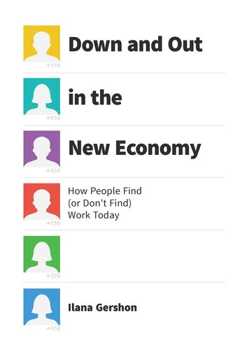 Down And Out In The New Economy How People Find Or Dont Find Work Today Ilana Gershon