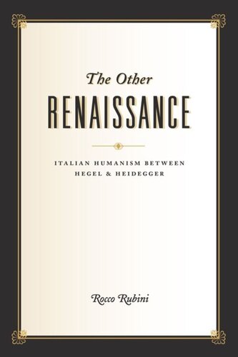The Other Renaissance Italian Humanism Between Hegel And Heidegger Rocco Rubini