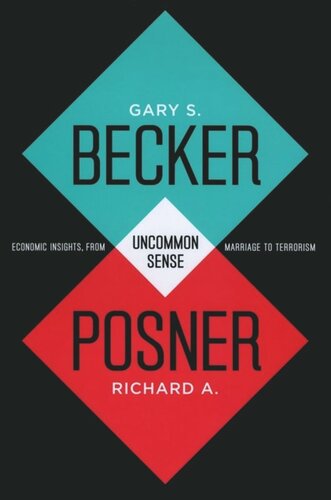 Uncommon Sense Economic Insights From Marriage To Terrorism Gary S Becker Richard A Posner
