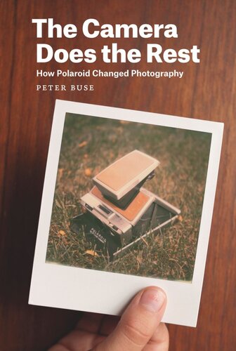 The Camera Does The Rest How Polaroid Changed Photography Peter Buse