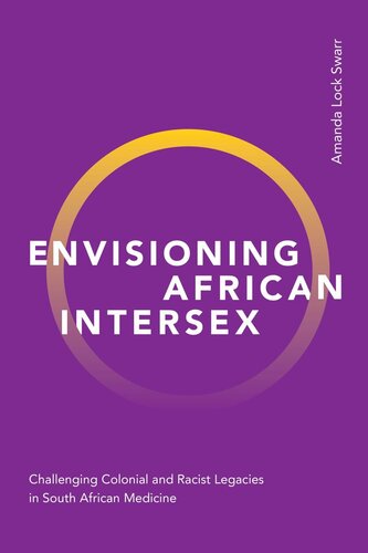 Envisioning African Intersex Challenging Colonial And Racist Legacies In South African Medicine Amanda Lock Swarr