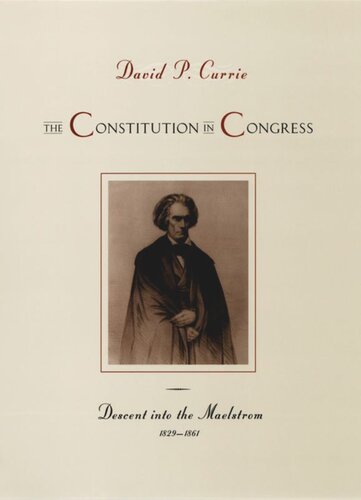 The Constitution In Congress Descent Into The Maelstrom 18291861 David P Currie