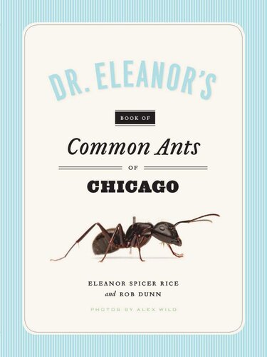 Dr Eleanors Book Of Common Ants Of Chicago Eleanor Spicer Rice Alex Wild Rob Dunn