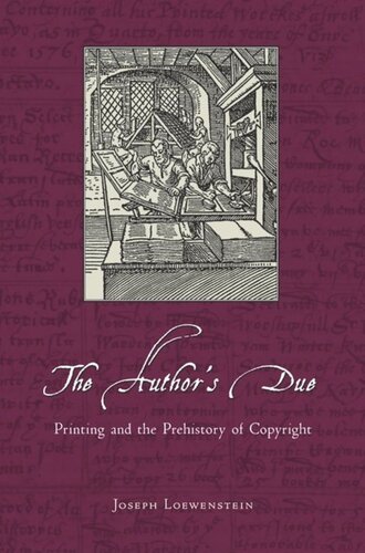 The Authors Due Printing And The Prehistory Of Copyright Joseph Loewenstein