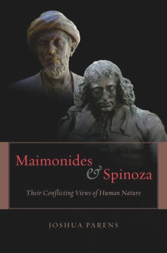 Maimonides And Spinoza Their Conflicting Views Of Human Nature Joshua Parens