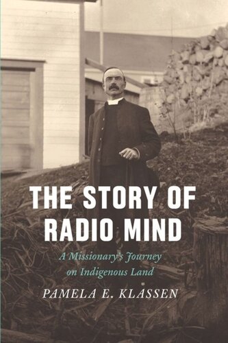 The Story Of Radio Mind A Missionarys Journey On Indigenous Land Pamela E Klassen