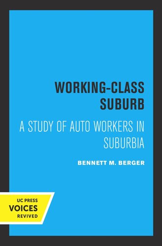 Workingclass Suburb A Study Of Auto Workers In Suburbia Reprint 2019 Bennett M Berger
