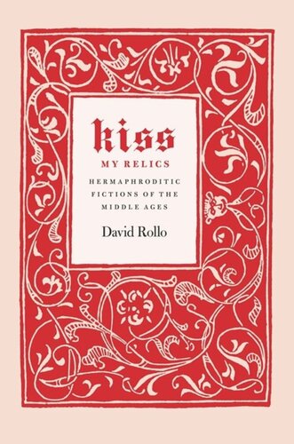 Kiss My Relics Hermaphroditic Fictions Of The Middle Ages David Rollo