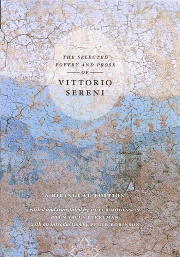 The Selected Poetry And Prose Of Vittorio Sereni A Bilingual Edition Vittorio Sereni Editor Marcus Perryman Editor Peter Robinson Editor Marcus Perryman Editor Peter Robinson Editor