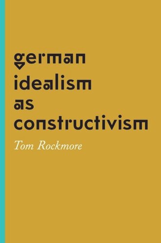 German Idealism As Constructivism Tom Rockmore